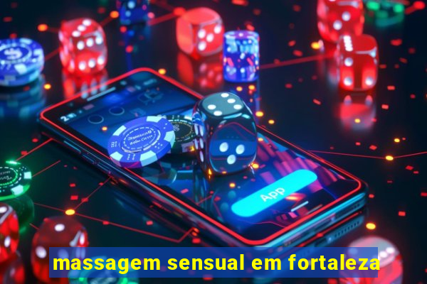 massagem sensual em fortaleza